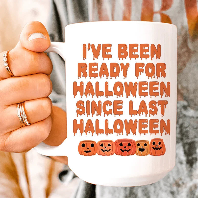I've Been Ready For Halloween Since Last Halloween Ceramic Mug 15 oz