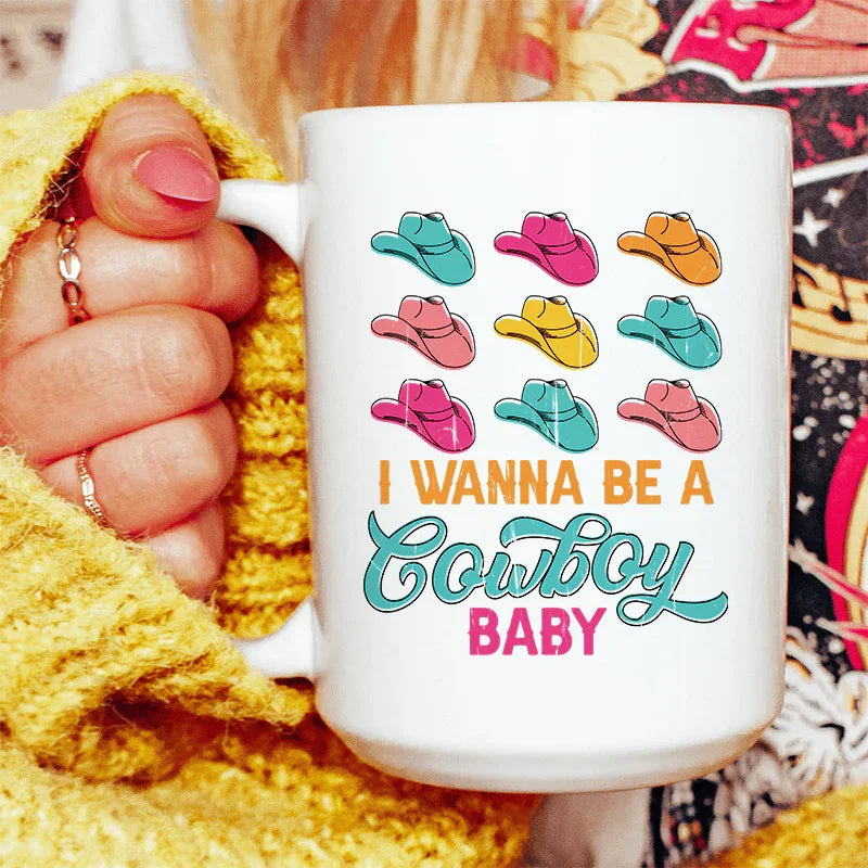 I Wanna Be A Cowboy Baby Ceramic Mug 15 oz - BIG FRENCHIES
