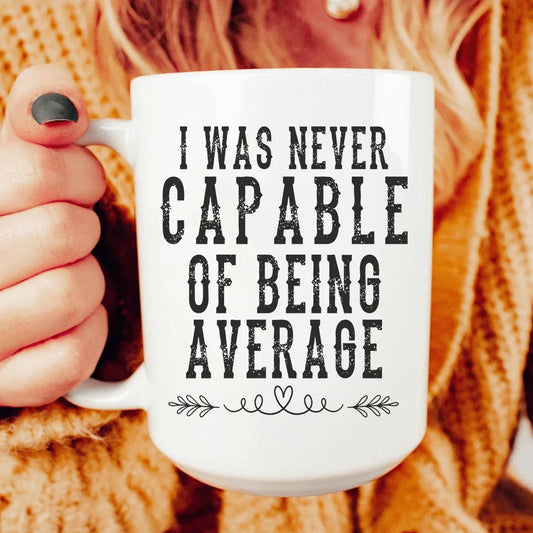 I Was Never Capable Of Being Average Ceramic Mug 15 oz - BIG FRENCHIES