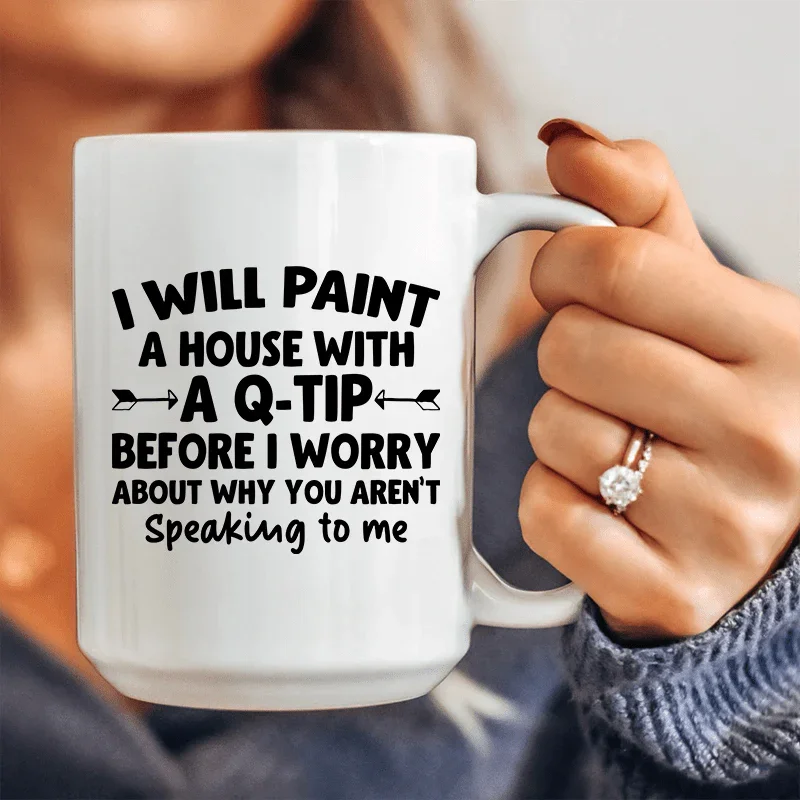 I Will Paint A House with A Q-Tip Ceramic Mug 15 oz - BIG FRENCHIES
