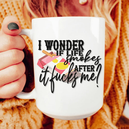 I Wonder If Life Smokes Ceramic Mug 15 oz - BIG FRENCHIES
