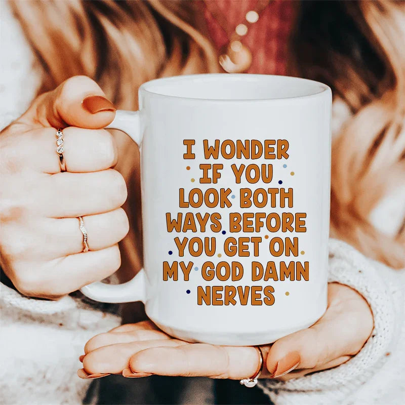 I Wonder If You Look Both Ways Ceramic Mug 15 oz - BIG FRENCHIES