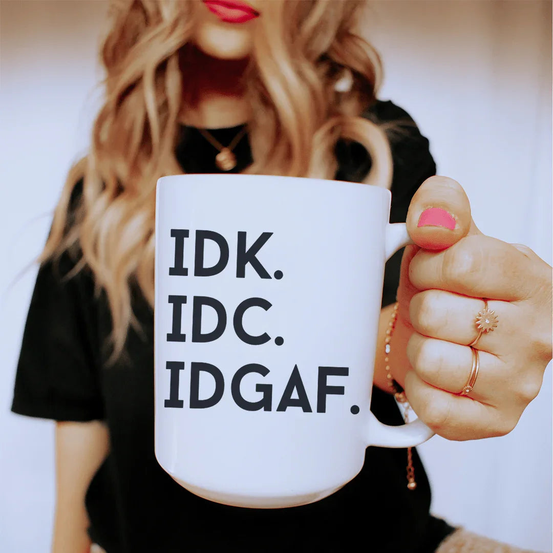 IDK IDC IDGAF Ceramic Mug 15 oz - BIG FRENCHIES