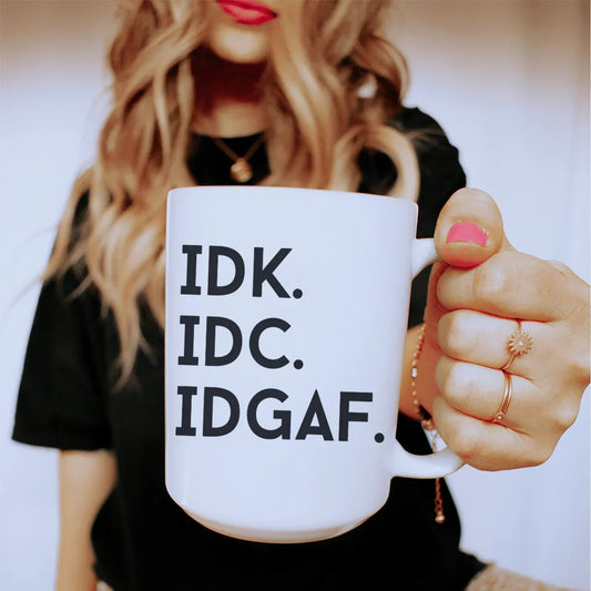 IDK IDC IDGAF Ceramic Mug 15 oz - BIG FRENCHIES