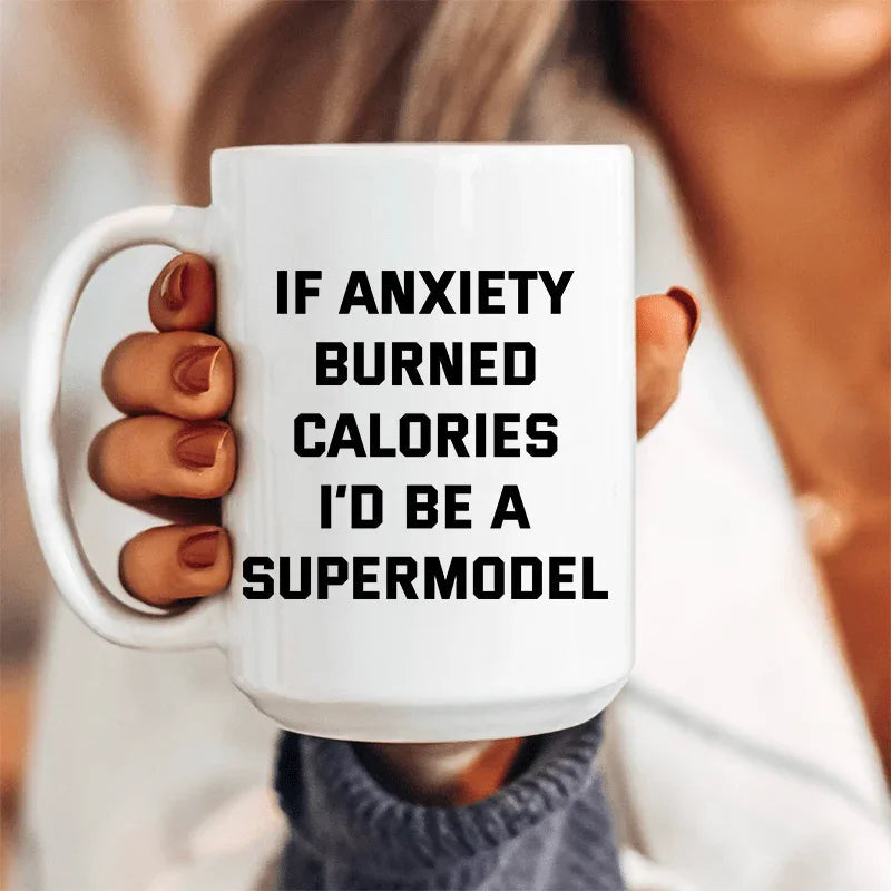 If Anxiety Burned Calories I'd Be A Supermodel Ceramic Mug 15 oz - BIG FRENCHIES