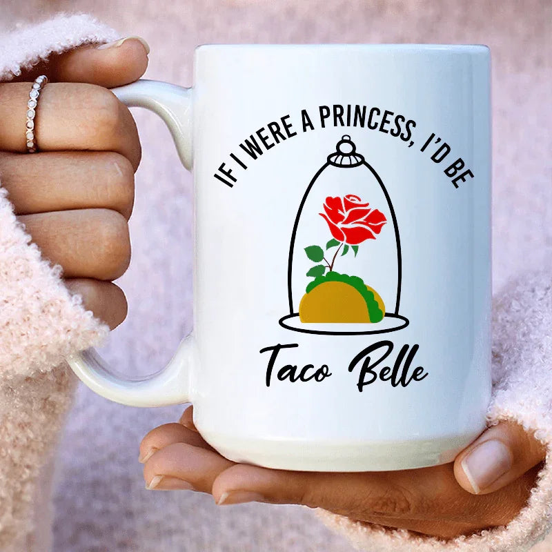 If I Were A Princess I'd Be A Taco Belle Ceramic Mug 15 oz - BIG FRENCHIES