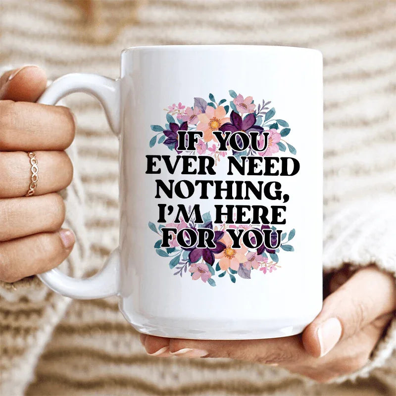If You Ever Need Nothing Ceramic Mug 15 oz - BIG FRENCHIES