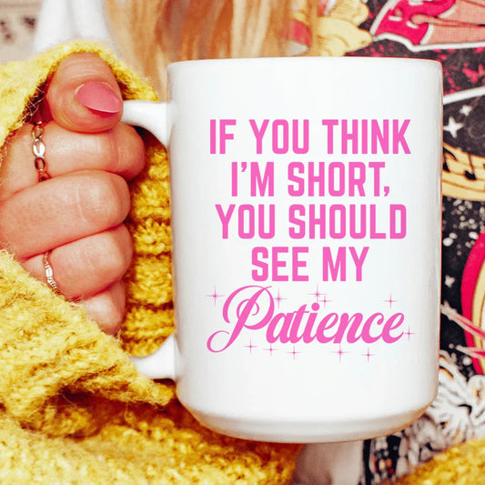 If You Think I'm Short Mug 15 oz - BIG FRENCHIES