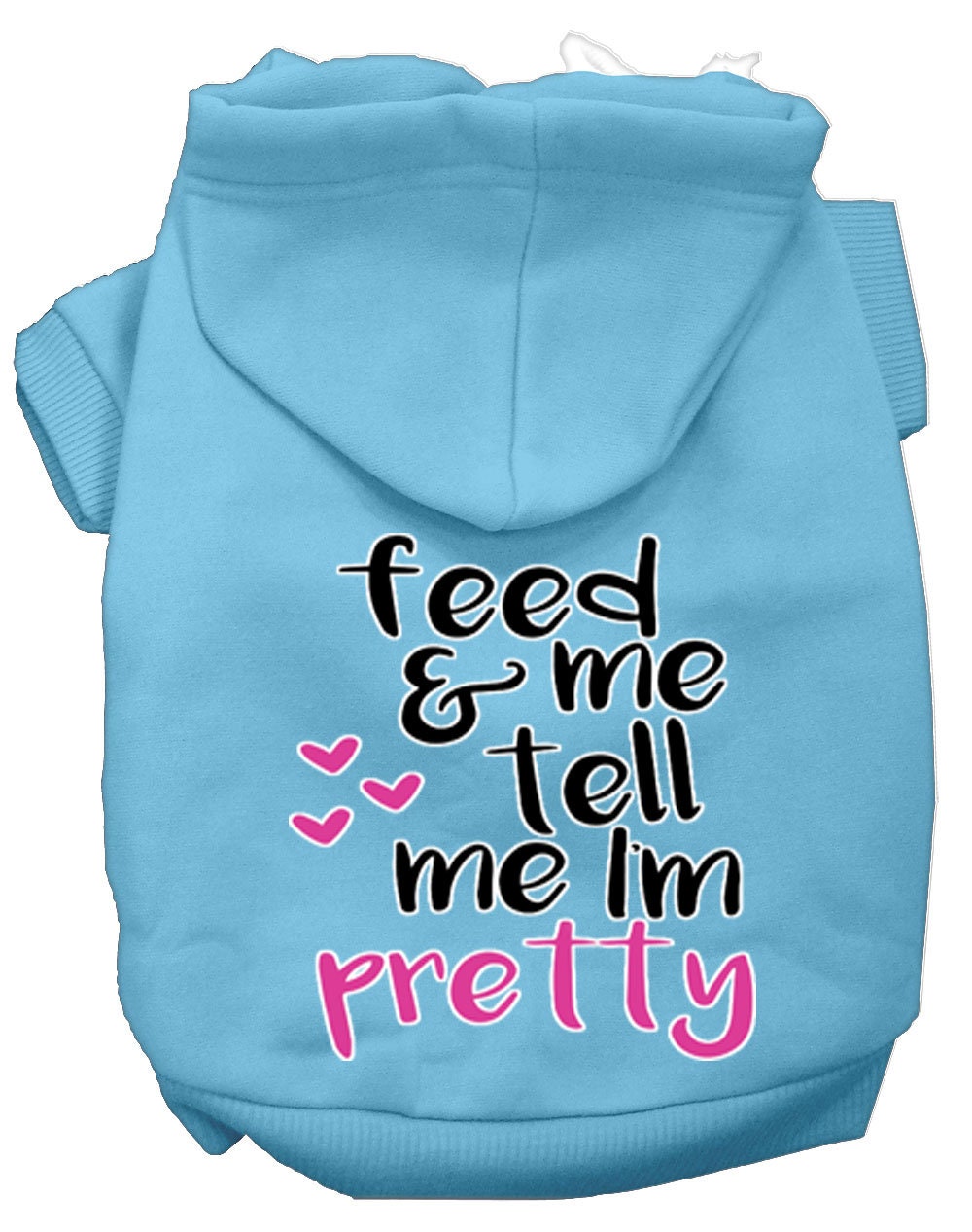 Pet Hoodie "Feed Me, & Tell Me I'm Pretty"