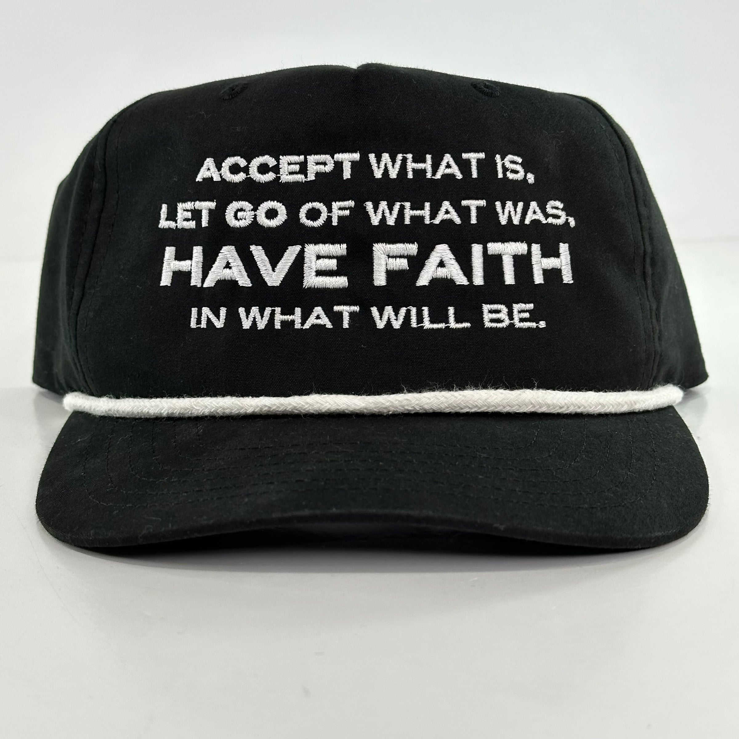 Accept what is let go of what was Have Faith on a black Rope SnapBack Hat Cap Custom Embroidered