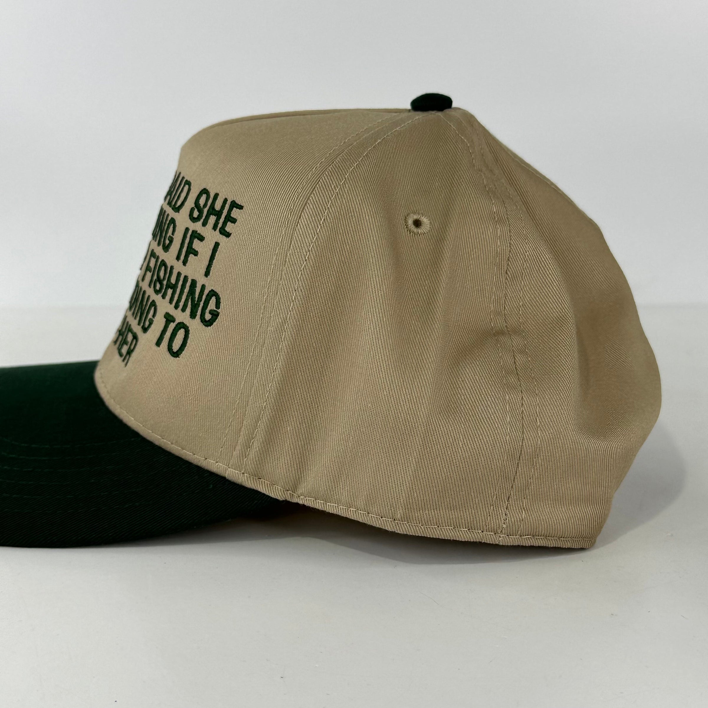 My wife said she was leaving if I don’t stop fishing and I’m going to miss her custom embroidered Tam/Green SnapBack