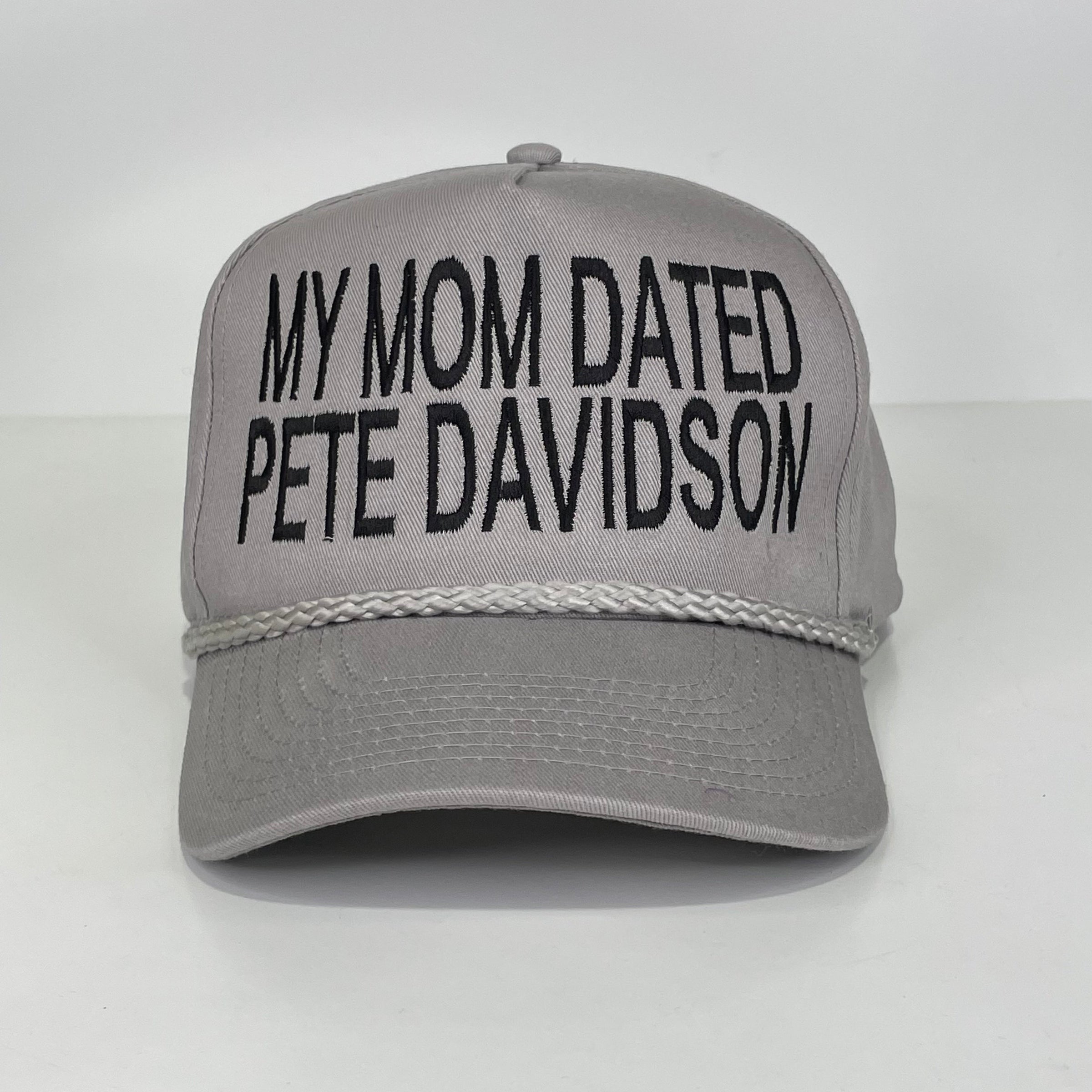My mom dated Pete Davidson Custom Embroidered Rope Gray SnapBack