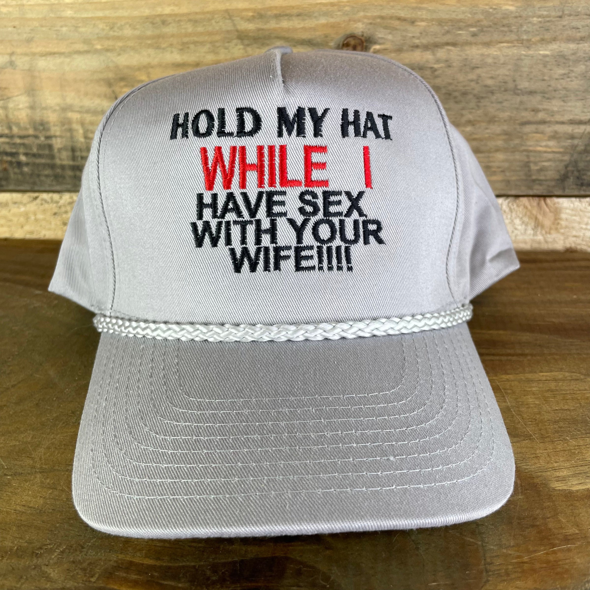 Gray Hold My Hat While I Have Sex With Your Wife Tall Crown Rope Snapback Cap Hat Custom embroidered