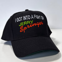 I GOT INTO A FIGHT ON JERRY SPRINGER Black SnapBack Cap Hat Custom Embroidered