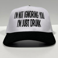 IM NOT IGNORING YOU IM JUST DRUNK Trucker SnapBack Cap Hat Custom Embroidered
