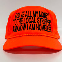 I GAVE ALL MY MONEY TO THE LOCAL STRIPPER AND NOW I AM HOMELESS Vintage Neon Orange Rope Golf SnapBack Cap Hat Custom Embroidered