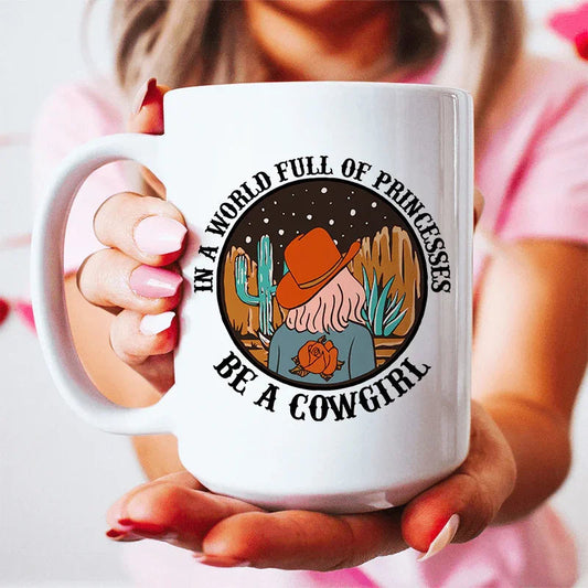 In A World Full Of Princesses Be A Cowgirl Mug - BIG FRENCHIES
