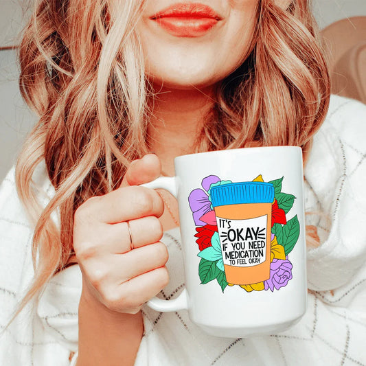 It's Okay If You Need Medication Ceramic Mug 15 oz - BIG FRENCHIES