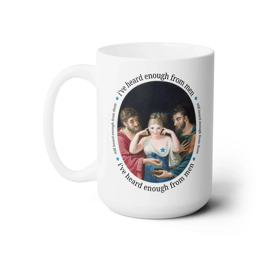 I've Heard Enough From Men Mug - BIG FRENCHIES