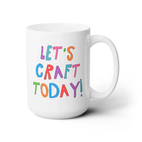 Let's Craft Today 15 Oz Coffee Mug - BIG FRENCHIES