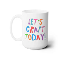 Let's Craft Today 15 Oz Coffee Mug - BIG FRENCHIES