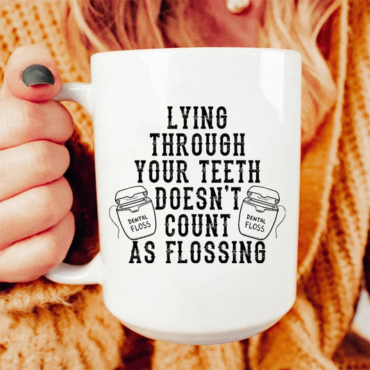 Lying Through Your Teeth Doesn't Count As Flossing Ceramic Mug 15 oz - BIG FRENCHIES