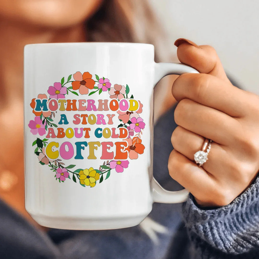 Motherhood A Story About Cold Coffee Ceramic Mug 15 oz - BIG FRENCHIES