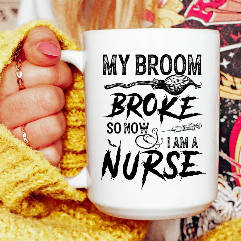 My Broom Broke So Now I Am A Nurse Ceramic Mug 15 oz - BIG FRENCHIES