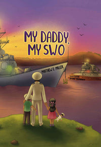 SWO (Surface Warfare Officer) Children's Book My Daddy, My Soldier by Matthew E. MILLER
