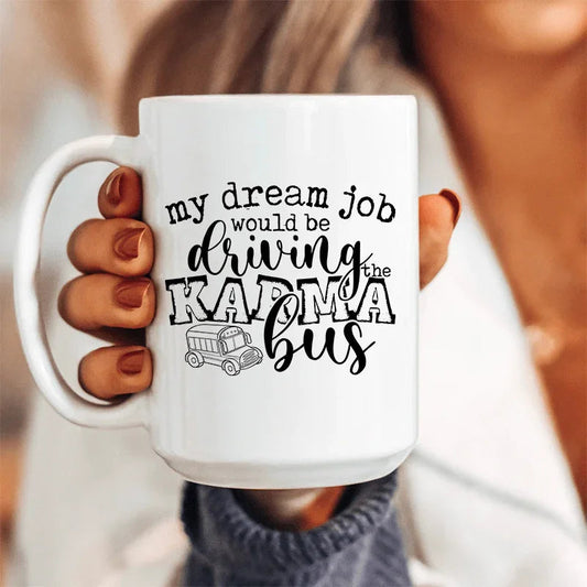 My Dream Job Karma Bus Ceramic Mug 15 oz - BIG FRENCHIES