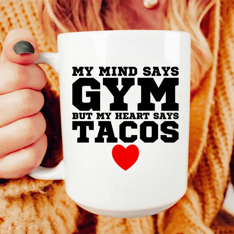 My Mind Says Gym But My Heart Says Tacos Ceramic Mug 15 oz - BIG FRENCHIES
