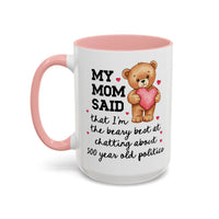 My Mom Said I'm the Beary Best at Chatting About 500 Year Old Politics Coffee Mug - BIG FRENCHIES