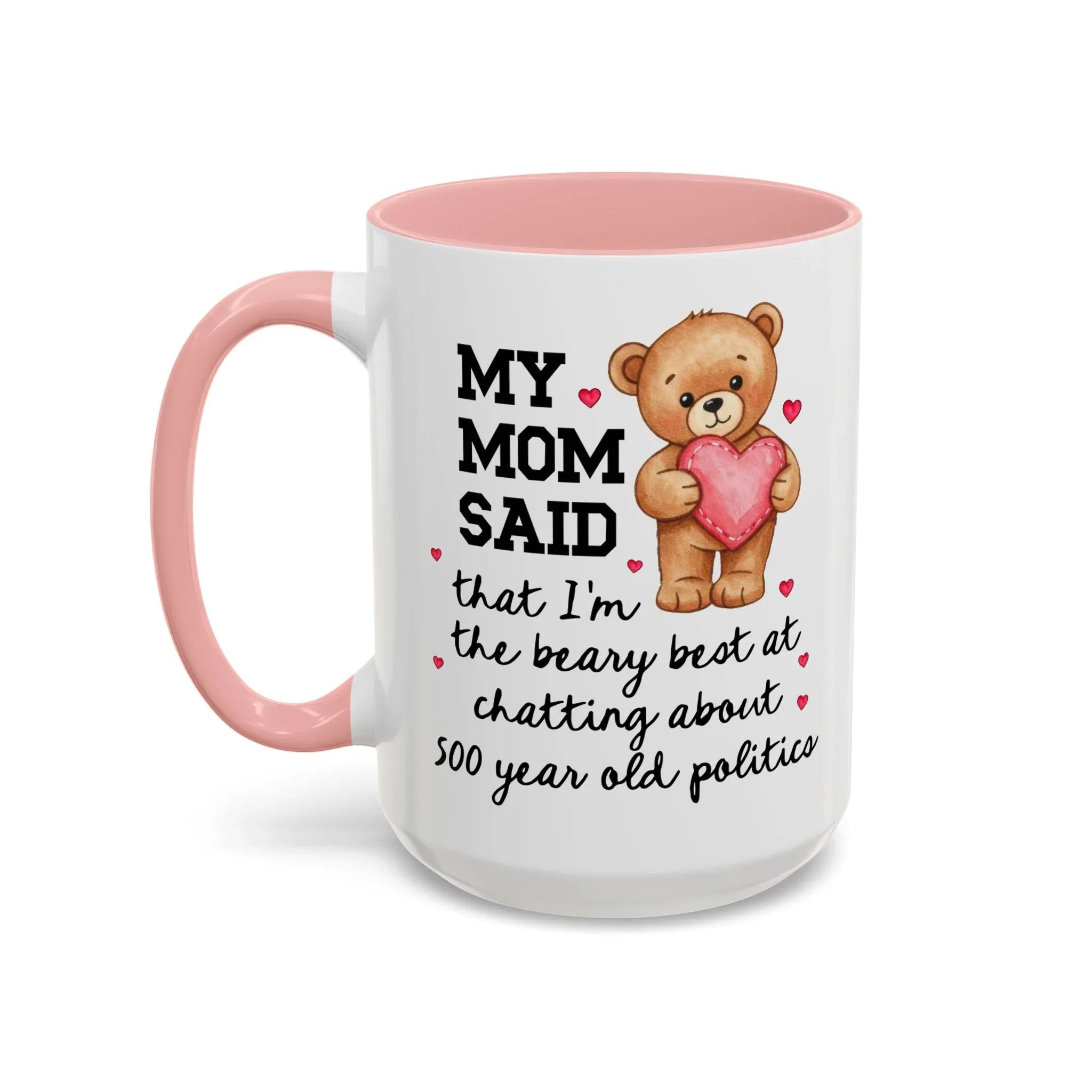My Mom Said I'm the Beary Best at Chatting About 500 Year Old Politics Coffee Mug - BIG FRENCHIES
