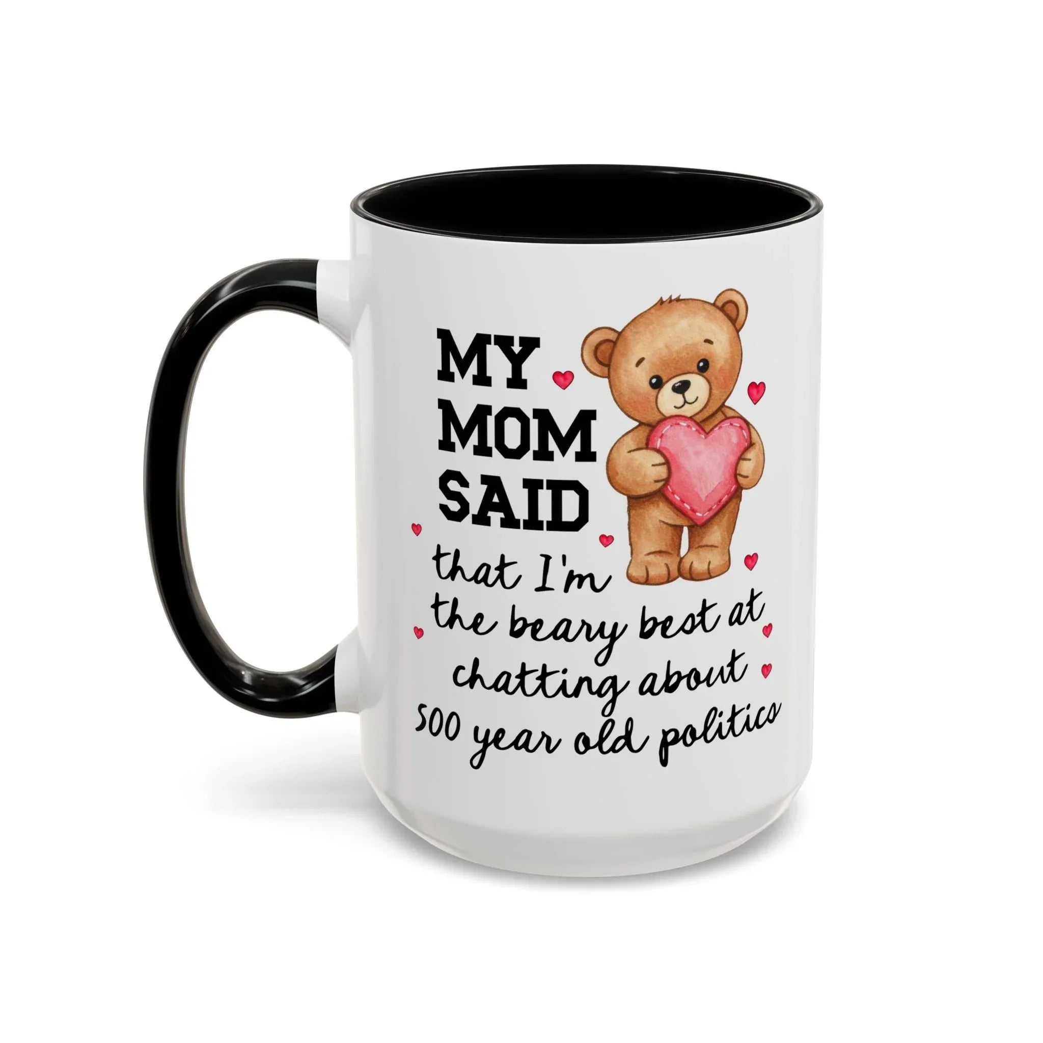 My Mom Said I'm the Beary Best at Chatting About 500 Year Old Politics Coffee Mug - BIG FRENCHIES