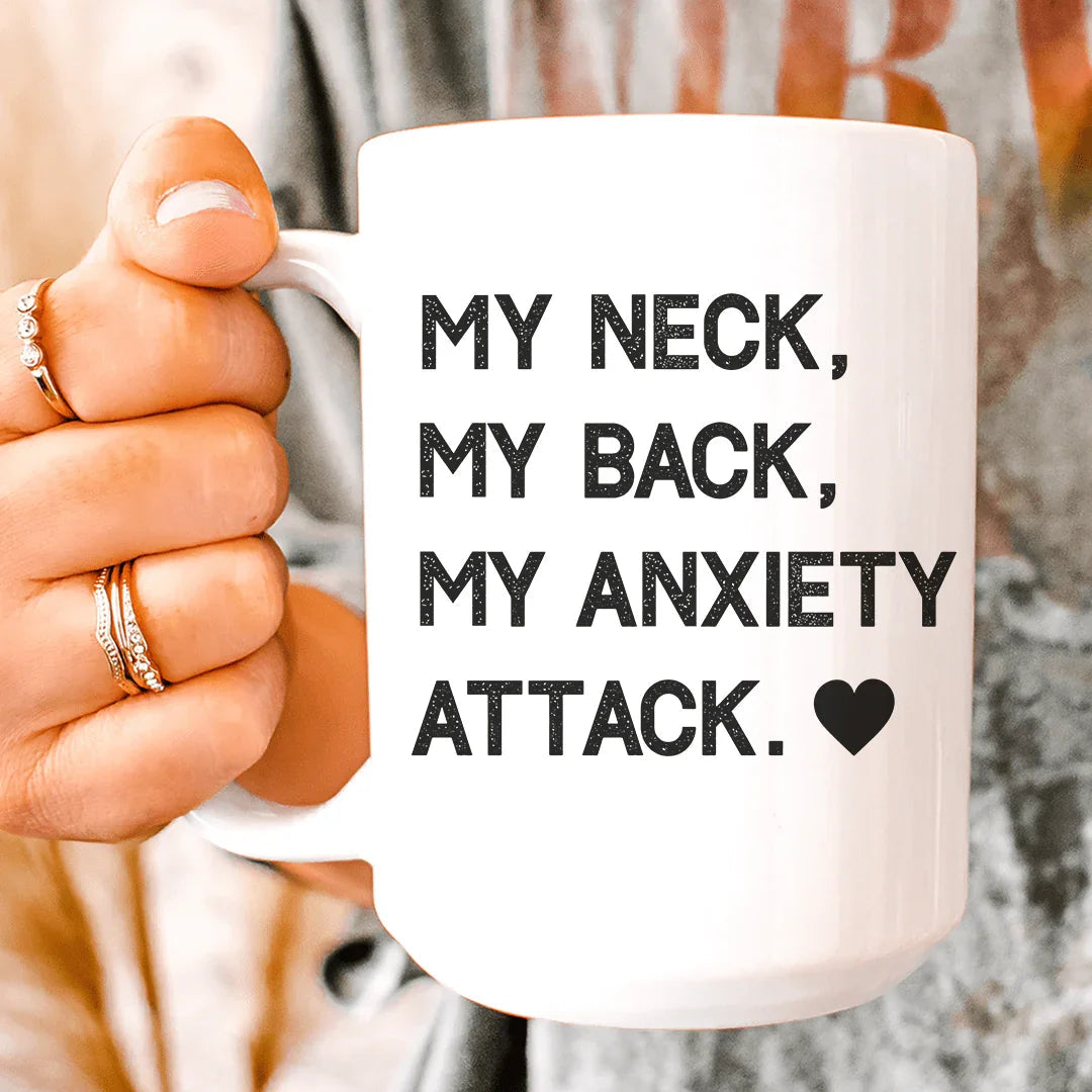 My Neck My Back My Anxiety Attack Ceramic Mug 15 oz - BIG FRENCHIES