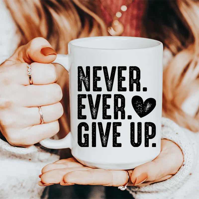 Never Ever Give Up Ceramic Mug 15 oz