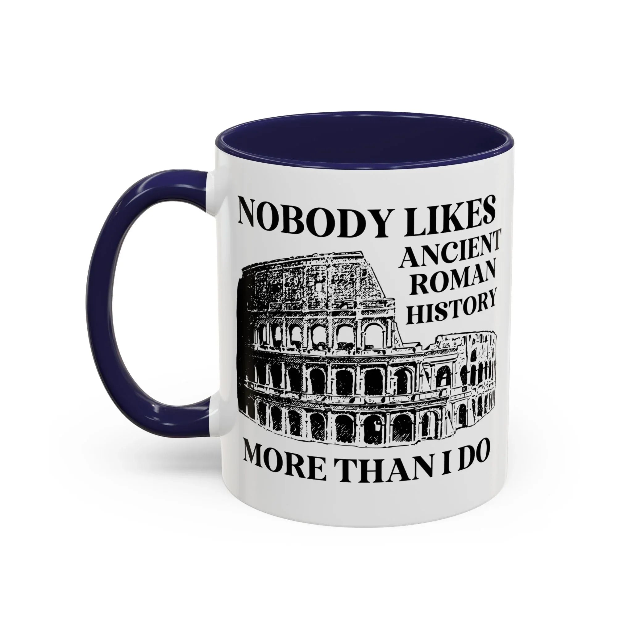 Nobody Likes Ancient Roman History More Than I Do Coffee Mug - BIG FRENCHIES