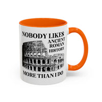 Nobody Likes Ancient Roman History More Than I Do Coffee Mug - BIG FRENCHIES