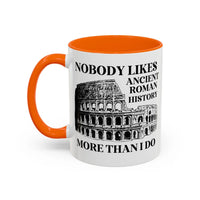 Nobody Likes Ancient Roman History More Than I Do Coffee Mug - BIG FRENCHIES
