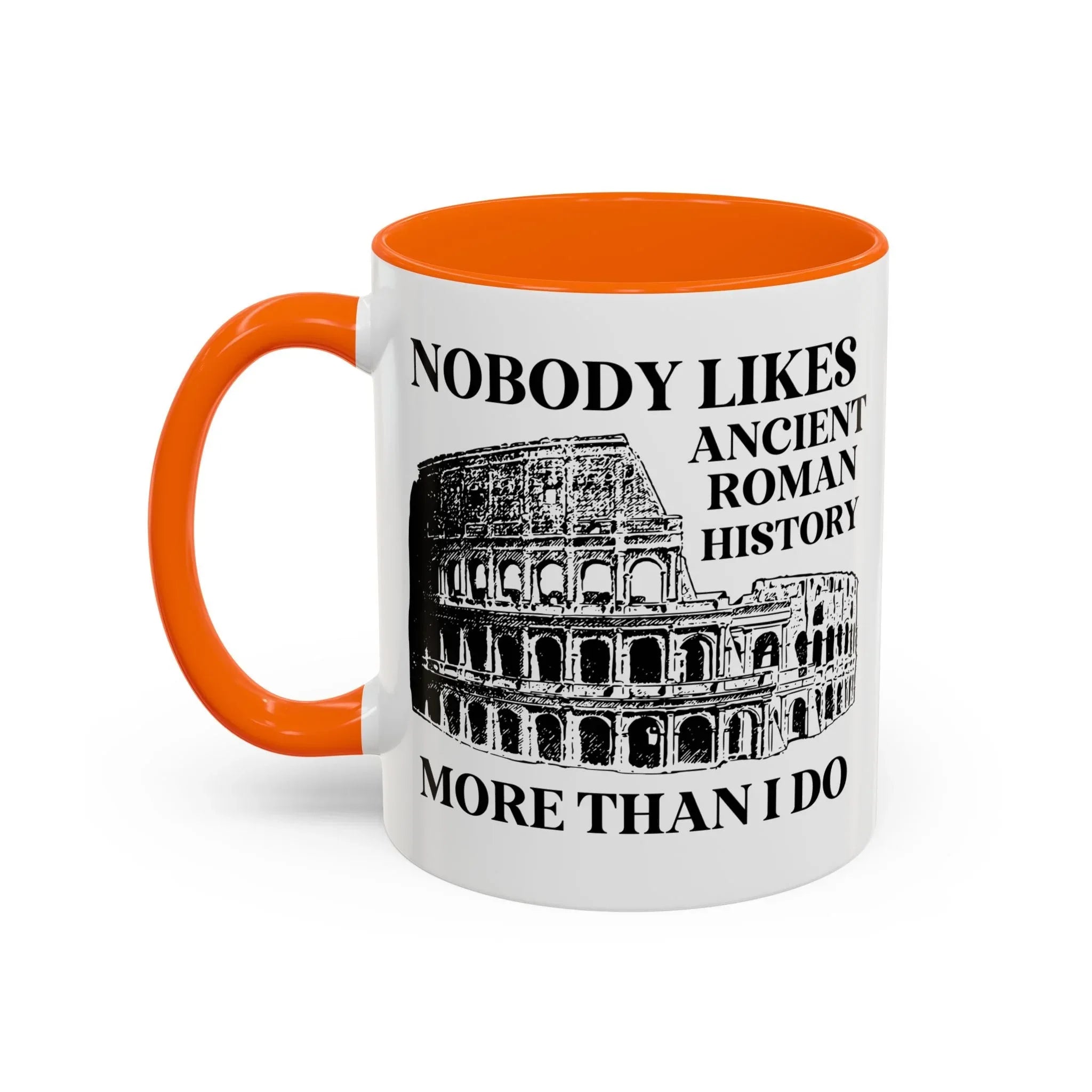 Nobody Likes Ancient Roman History More Than I Do Coffee Mug - BIG FRENCHIES