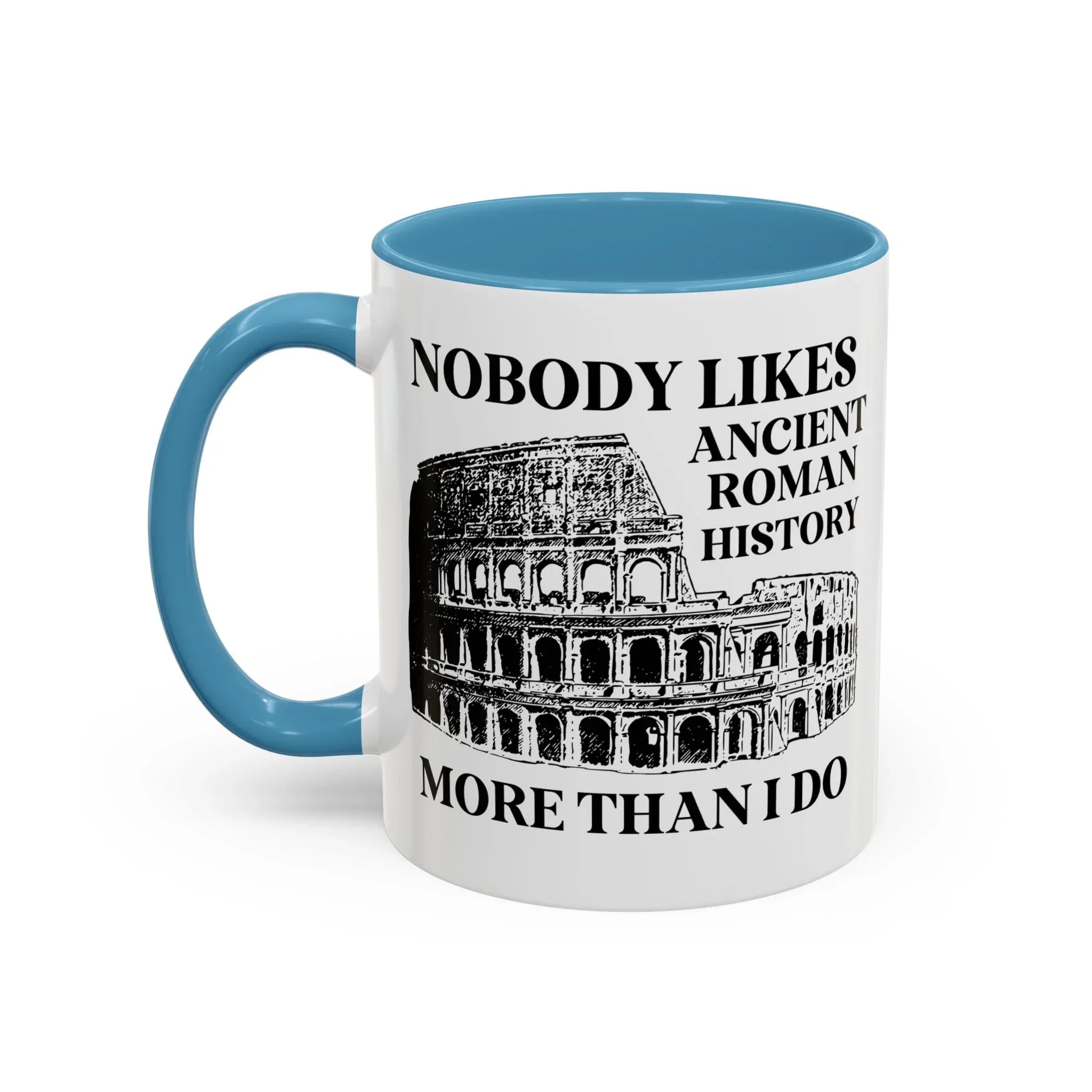 Nobody Likes Ancient Roman History More Than I Do Coffee Mug - BIG FRENCHIES