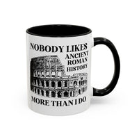Nobody Likes Ancient Roman History More Than I Do Coffee Mug - BIG FRENCHIES
