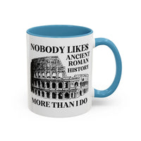 Nobody Likes Ancient Roman History More Than I Do Coffee Mug - BIG FRENCHIES