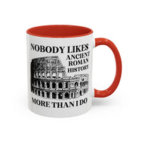 Nobody Likes Ancient Roman History More Than I Do Coffee Mug - BIG FRENCHIES