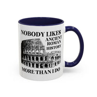 Nobody Likes Ancient Roman History More Than I Do Coffee Mug - BIG FRENCHIES