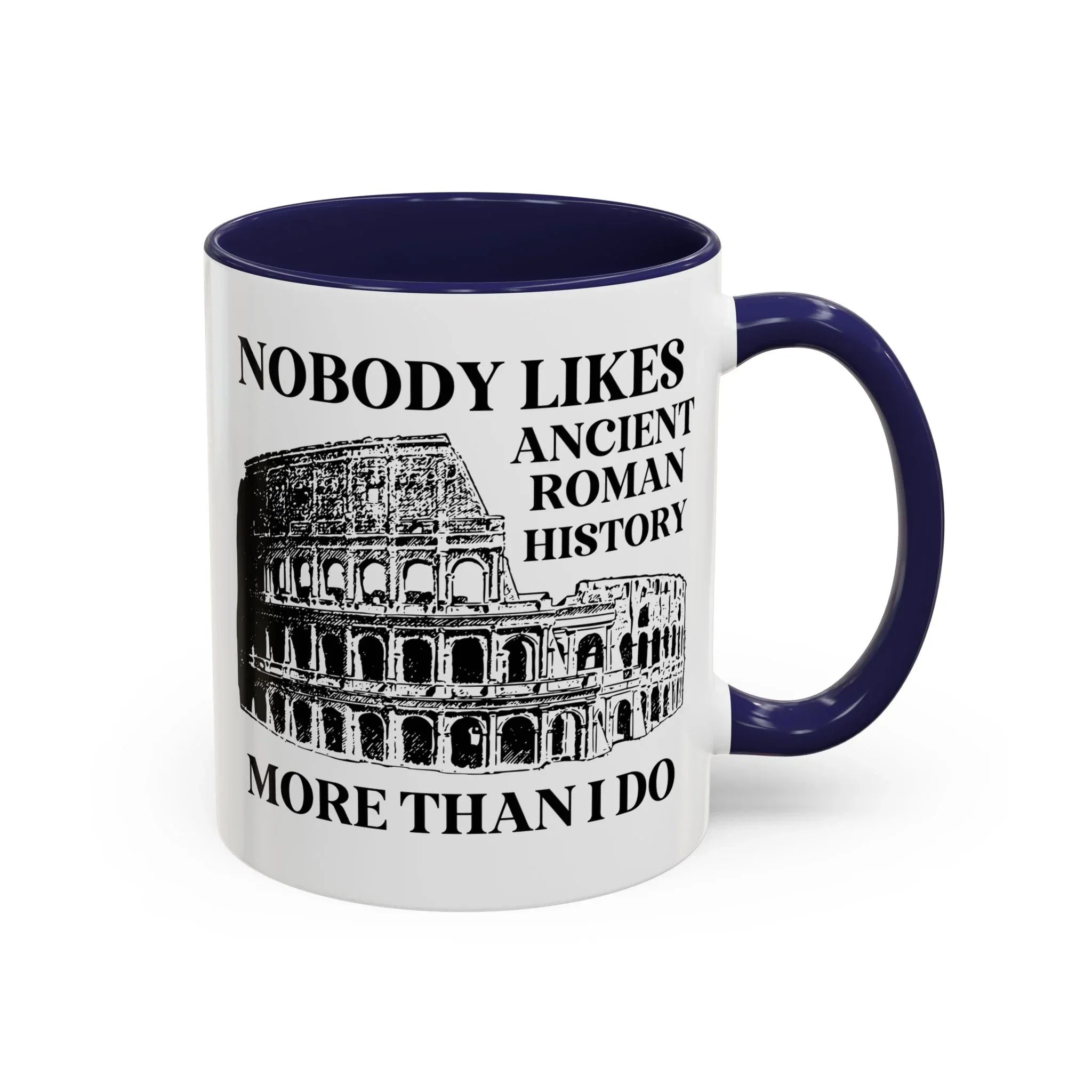 Nobody Likes Ancient Roman History More Than I Do Coffee Mug - BIG FRENCHIES