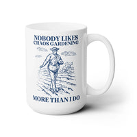 Nobody Likes Chaos Gardening More Than I Do Mug - BIG FRENCHIES