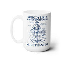 Nobody Likes Chaos Gardening More Than I Do Mug - BIG FRENCHIES