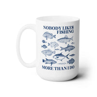 Nobody Likes Fishing More Than I Do Coffee Mug - BIG FRENCHIES