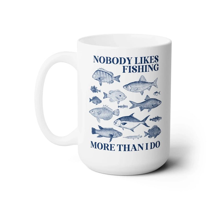 Nobody Likes Fishing More Than I Do Coffee Mug - BIG FRENCHIES